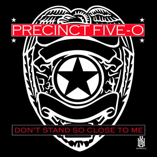 Precinct Five-O - Don't Stand So Close To Me