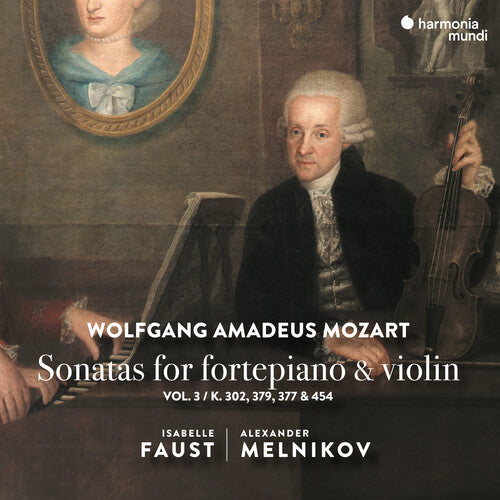 Isabelle Faust / Alexandre Melnikov - Mozart: Sonatas for Pianoforte & Violin Vol. 3