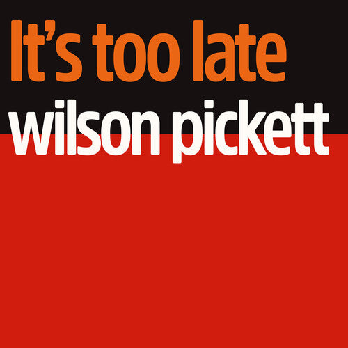 Wilson Pickett - It's Too Late