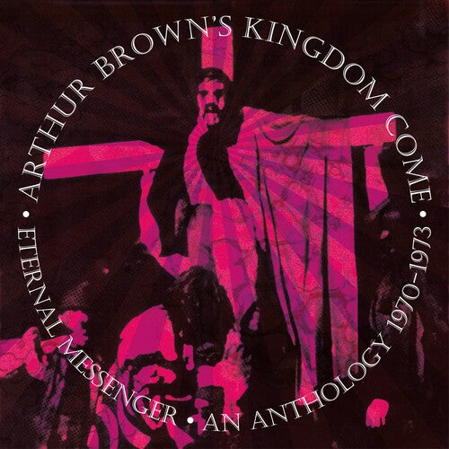 Arthur Brown / Kingdom Come - Eternal Messenger An Anthology 1970-1973: Remastered & Expanded