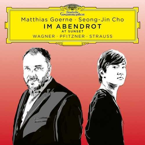 Matthias Goerne / Seong-Jin Cho - Im Abendrot (At Sunset) - Wagner, Pfitzner, Straus