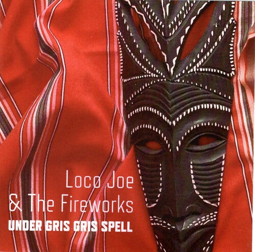 Loco Joe & the Fireworks - Under Gris Gris Spell