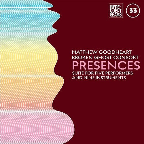 Matthew Goodheart & Broken Ghost Consort - Presences: Mixed Suite For Five Performers