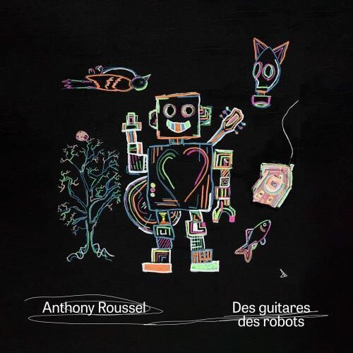 Anthony Roussel - Des Guitares Des Robots