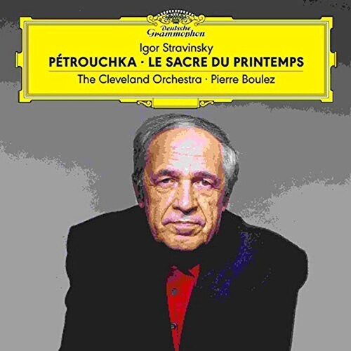 Cleveland Orchestra/ Pierre Boulez - Stravinsky: Petrouchka / Le Sacre Du Printemps