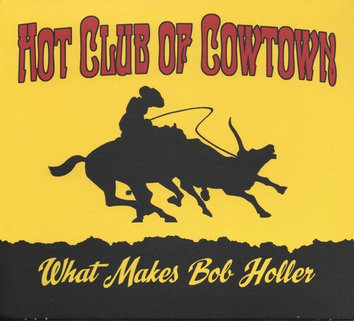 Hot Club of Cowtown - What Makes Bob Holler