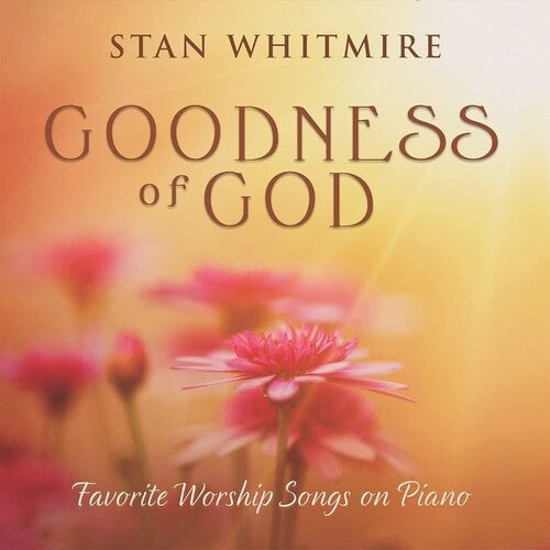 Stan Whitmire - Goodness Of God
