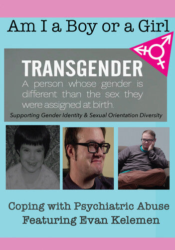 Am I A Boy or Girl Featuring Evan Kelemen - Coping with Psychiatric Abuse