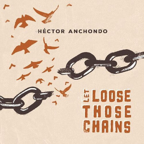 Hector Anchondo - Let Loose Those Chains