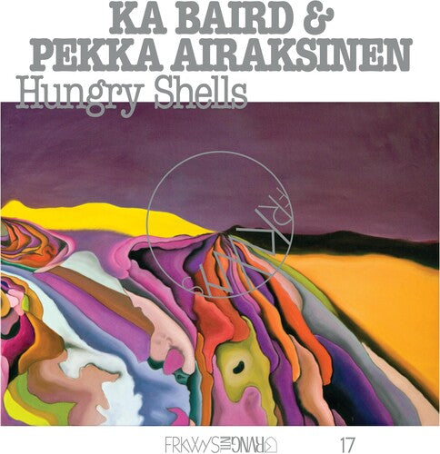 Ka Baird/ Pekka Airaksinen - FRKWYS Vol. 17: Hungry Shells