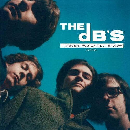 Db's - I Thought You Wanted To Know: 1978-1981