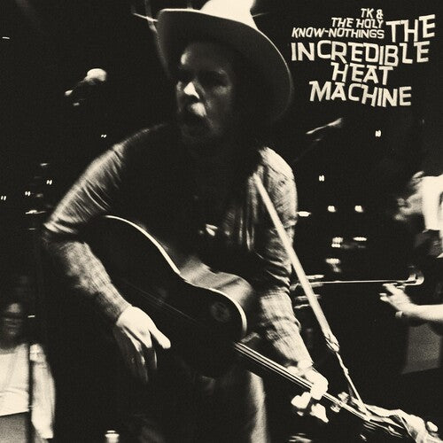 TK & the Holy Know-Nothings - The Incredible Heat Machine