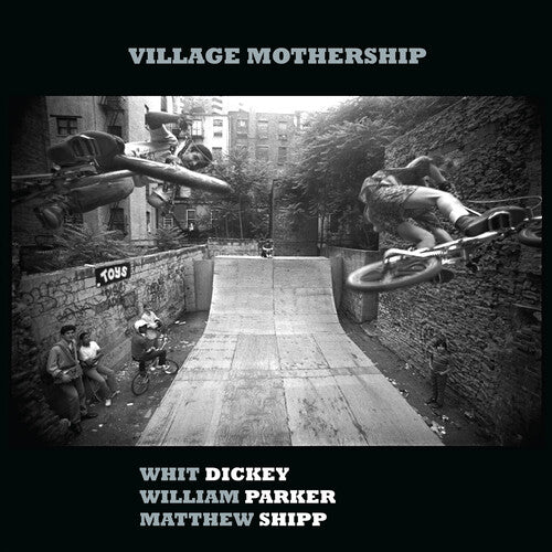 Whit Dickey / William Parker / Matthew Shipp - Village Mothership
