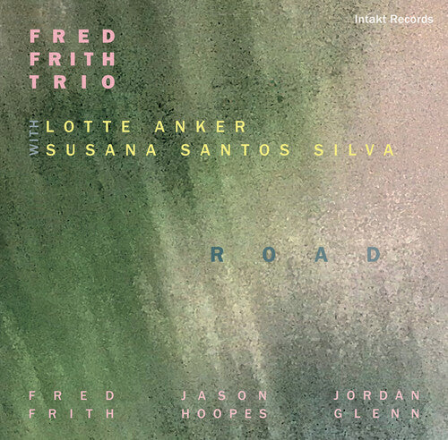 Fred Frith / Lotte Anker / Susana Santos Silva - Road