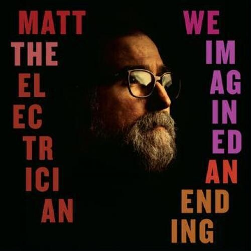 Matt the Electrician - We Imagined An Ending