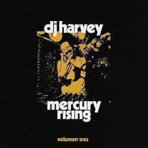 DJ Harvey Is the Sound of Mercury Rising Volumen 3 - DJ Harvey Is The Sound Of Mercury Rising Volumen Tres / Various