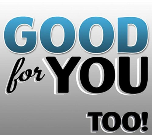 Good For You - Too!