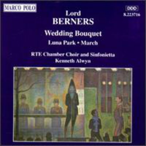 Berners/ Alwyn/ Rte Chamber Choir - Wedding Bouquet/Luna Park/&