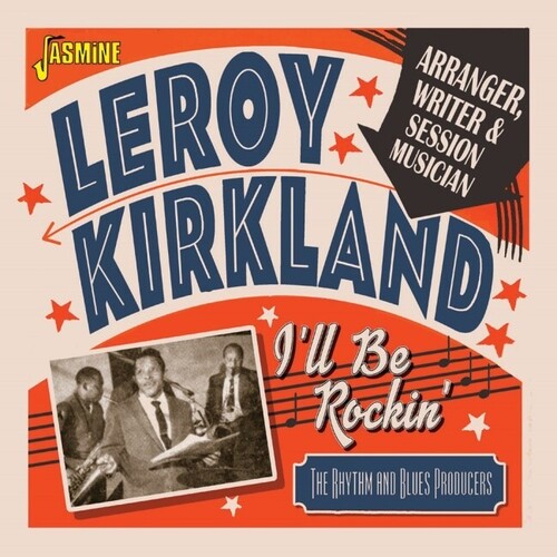 Leroy Kirkland - I'll Be Rockin': Arranger, Writer & Session Musician - The Rhythm & Blues Producers