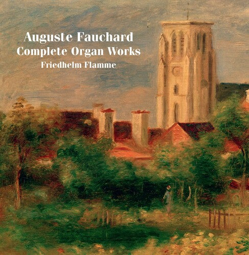 Fauchard/ Flamme - Complete Organ Works