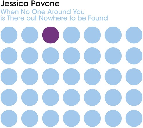Jessica Pavone - When No One Around You Is There But Nowhere To Be Found