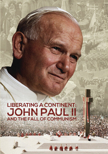 Liberating A Continent: John Paul Ii And The Fall Of Communism