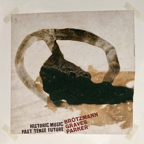 Peter Brotzmann / Milford Graves / William Parker - Historic Music Past Tense Future