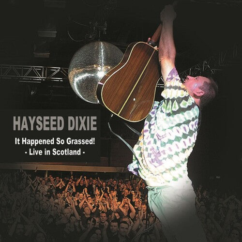Hayseed Dixie - It Happened So Grassed: Live In Scotland