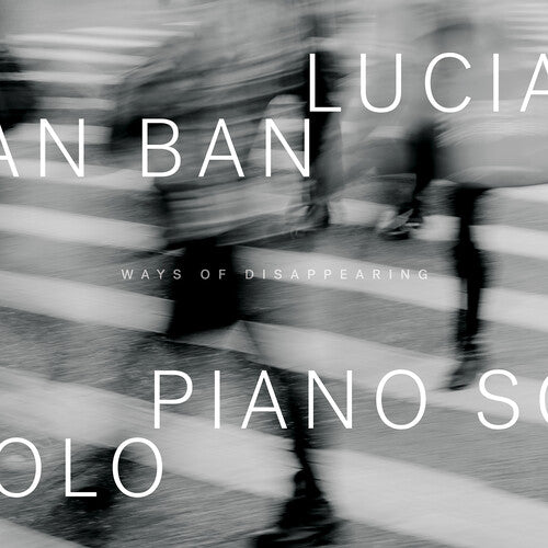 Lucian Ban - Ways Of Disappearing