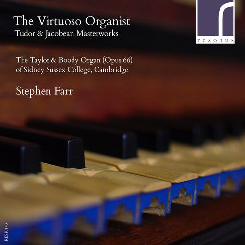 Stephen Farr - Virtuoso Organist: Tudor & Jacobean Masterworks