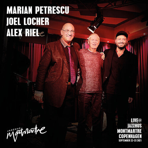 Marian Petrescu / Joel Locher / Alex Riel - Live At Jazzhus Montmartre Kopenhagen