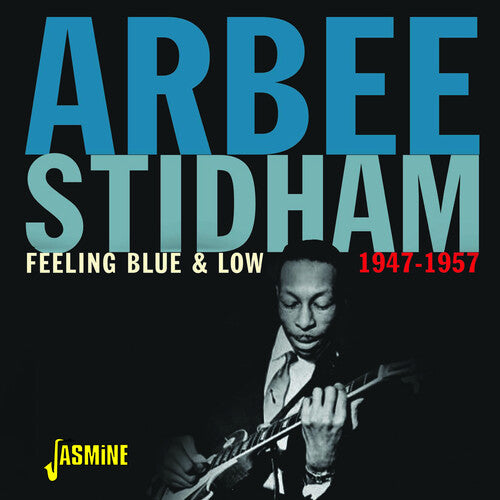 Arbee Stidham - Feeling Blue & Low: 1947-1957