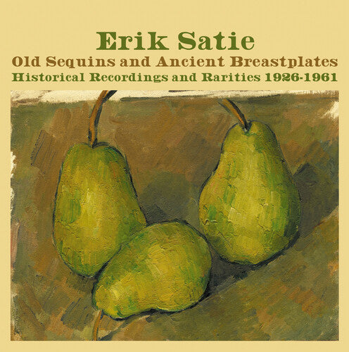 Erik Satie - Old Sequins & Ancient Breastplates Historical Recordings 1926-1961