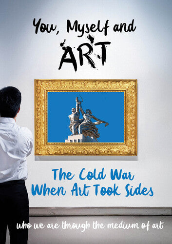 You, Myself and Art - The Cold War, When Art Took Sides