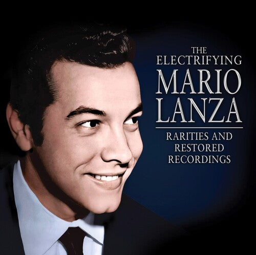 Mario Lanza - The Electrifying Mario Lanza: Rarities and Restored Recordings