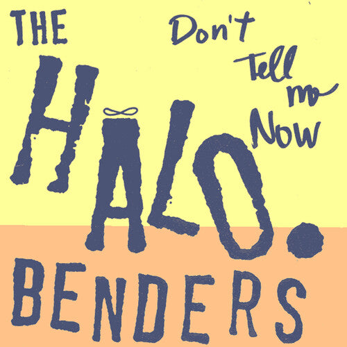 The Halo Benders - Don't Tell Me Now
