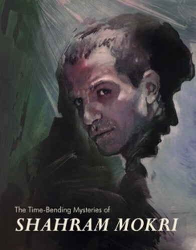 The Time Bending Mysteries Of Shahram Mokri