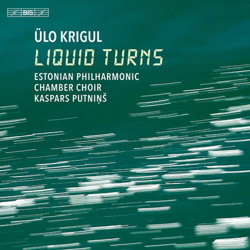 Krigul/ Estonian Philharmonic Chamber Choir - Liquid Turns