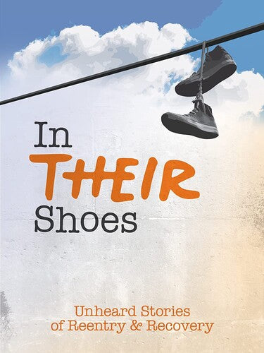 In Their Shoes: Unheard Stories of Reentry & Recovery