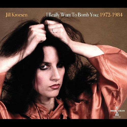 Jill Kroesen - I Really Want To Bomb You: 1972 - 1984
