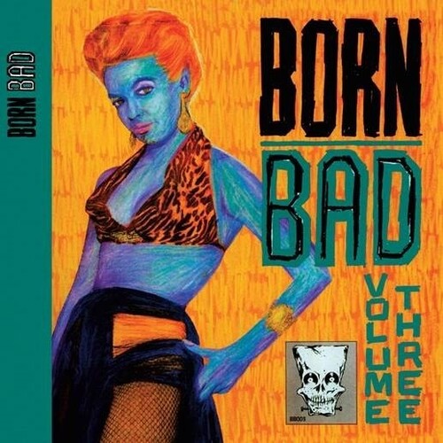 Born Bad Volume Three/ Various - Born Bad Volume Three (Various Artists)