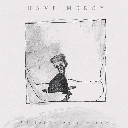 Have Mercy - The Earth Pushed Back