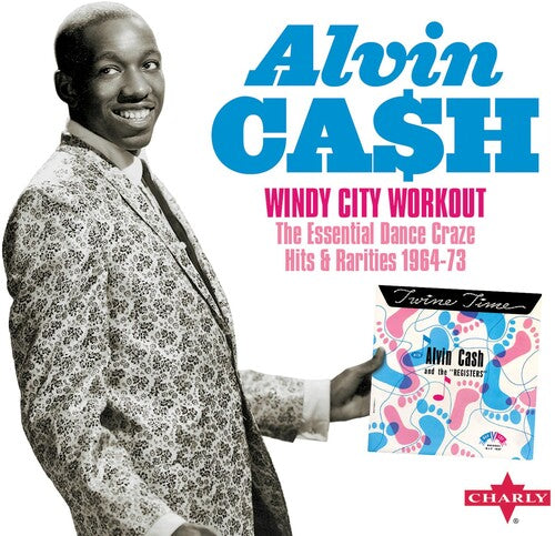 Alvin Cash - Windy City Workout The Essential Dance Craze Hits & Rarities 1964-73