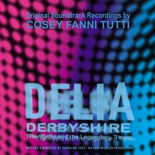 Cosey Tutti Fanni - Delia Derbyshire: The Myths And The Legendary Tapes