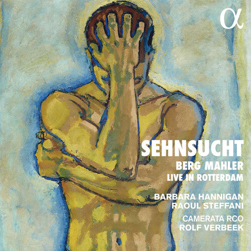 Mahler/ Berg/ Barbara Hannigan - Berg And Mahler: Sehnsucht Live in Rotterdam