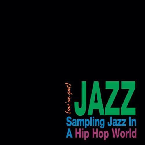 We'Ve Got Jazz: Sampling Jazz in a Hip Hop/ Var - We've Got Jazz: Sampling Jazz In A Hip Hop World