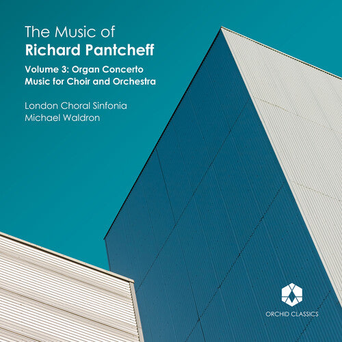 Pantcheff/ London Choral Sinfonia/ Orford - Music of Richard Pantcheff Vol 3