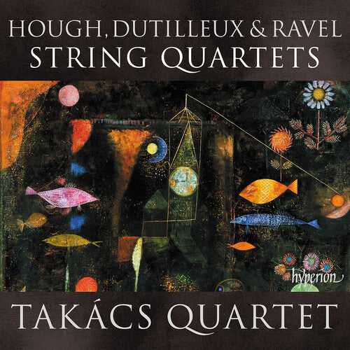 Takacs Quartet - Hough, Dutilleux & Ravel: String Quartets