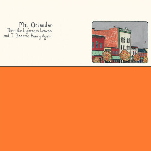 Mt. Oriander - Then The Lightness Leaves And I Become Heavy Again - ORANGE