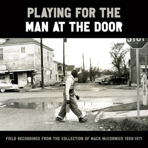Playing for the Man at the Door: Field Recordings - Playing for the Man at the Door: Field Recordings from the Collection of Mack McCormick 58–71